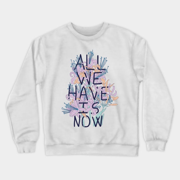 All We Have Is Now 2 Crewneck Sweatshirt by fernandaschallen